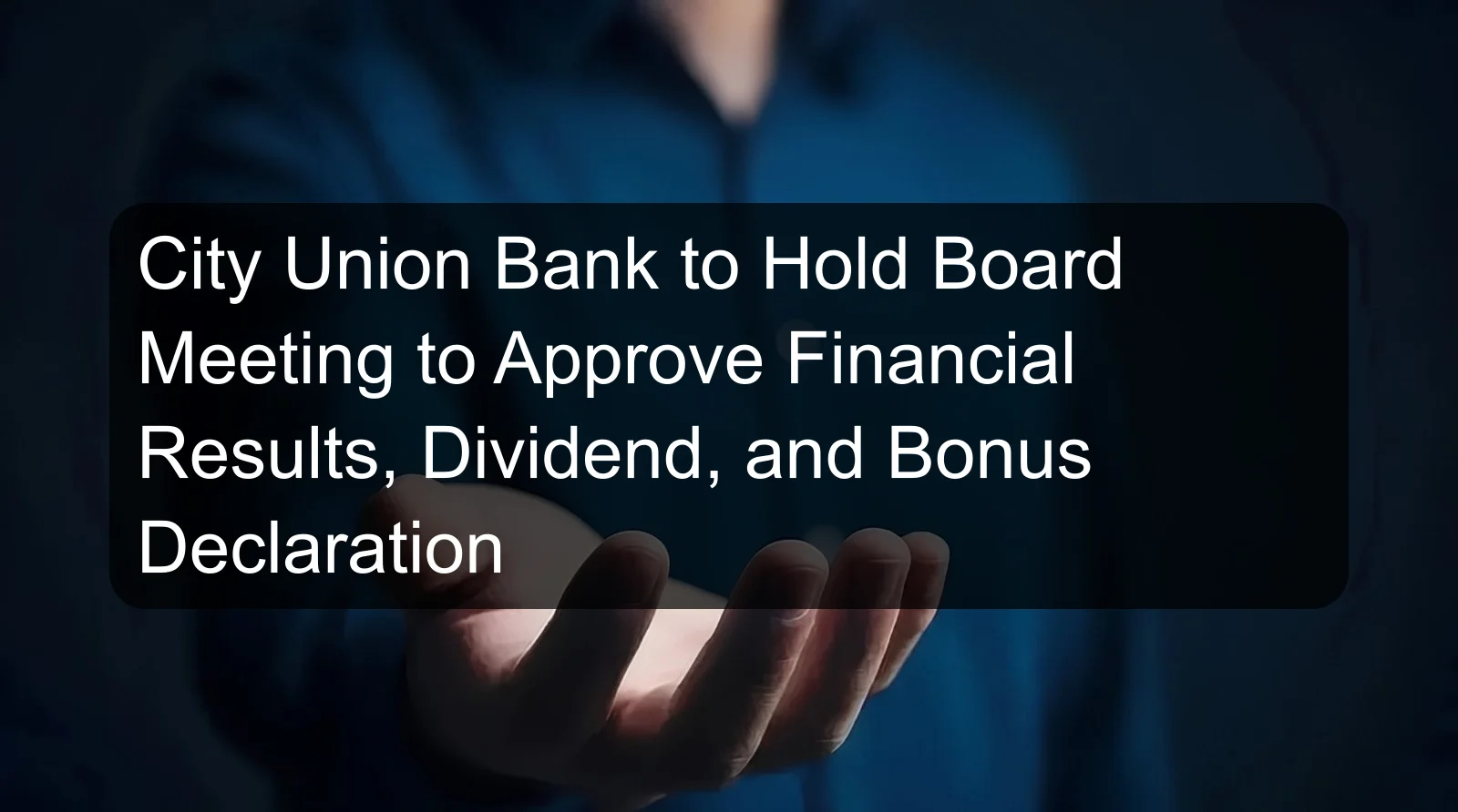 City Union Bank to Hold Board Meeting to Approve Financial Results, Dividend, and Bonus Declaration