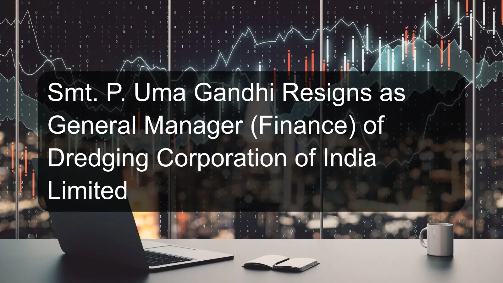 Smt. P. Uma Gandhi Resigns as General Manager (Finance) of Dredging Corporation of India Limited