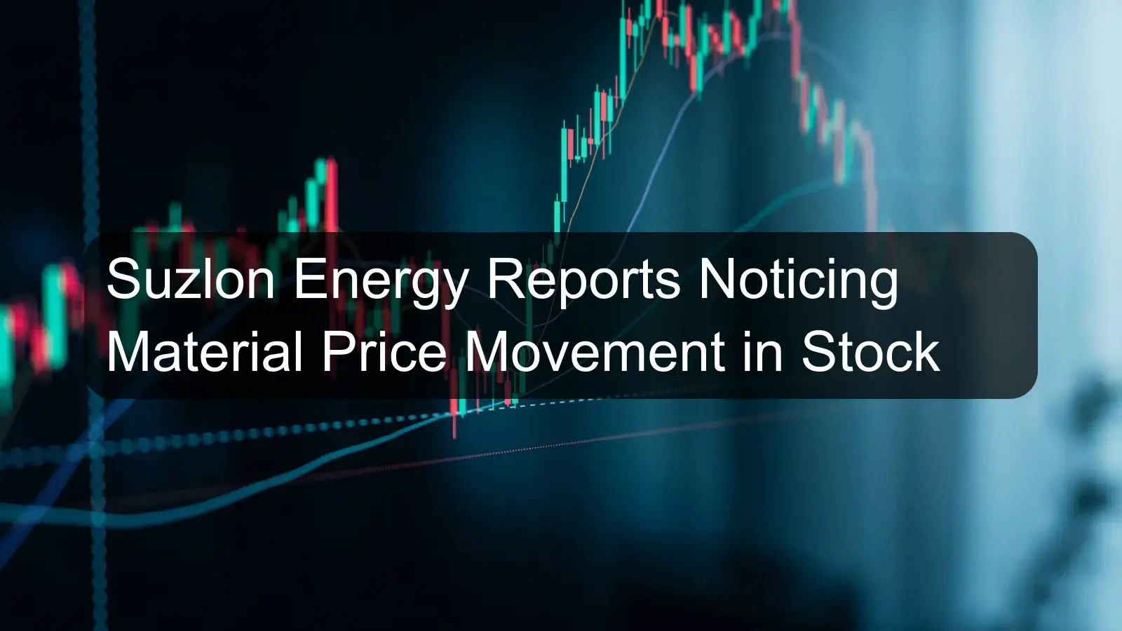 Suzlon Energy Reports Noticing Material Price Movement in Stock