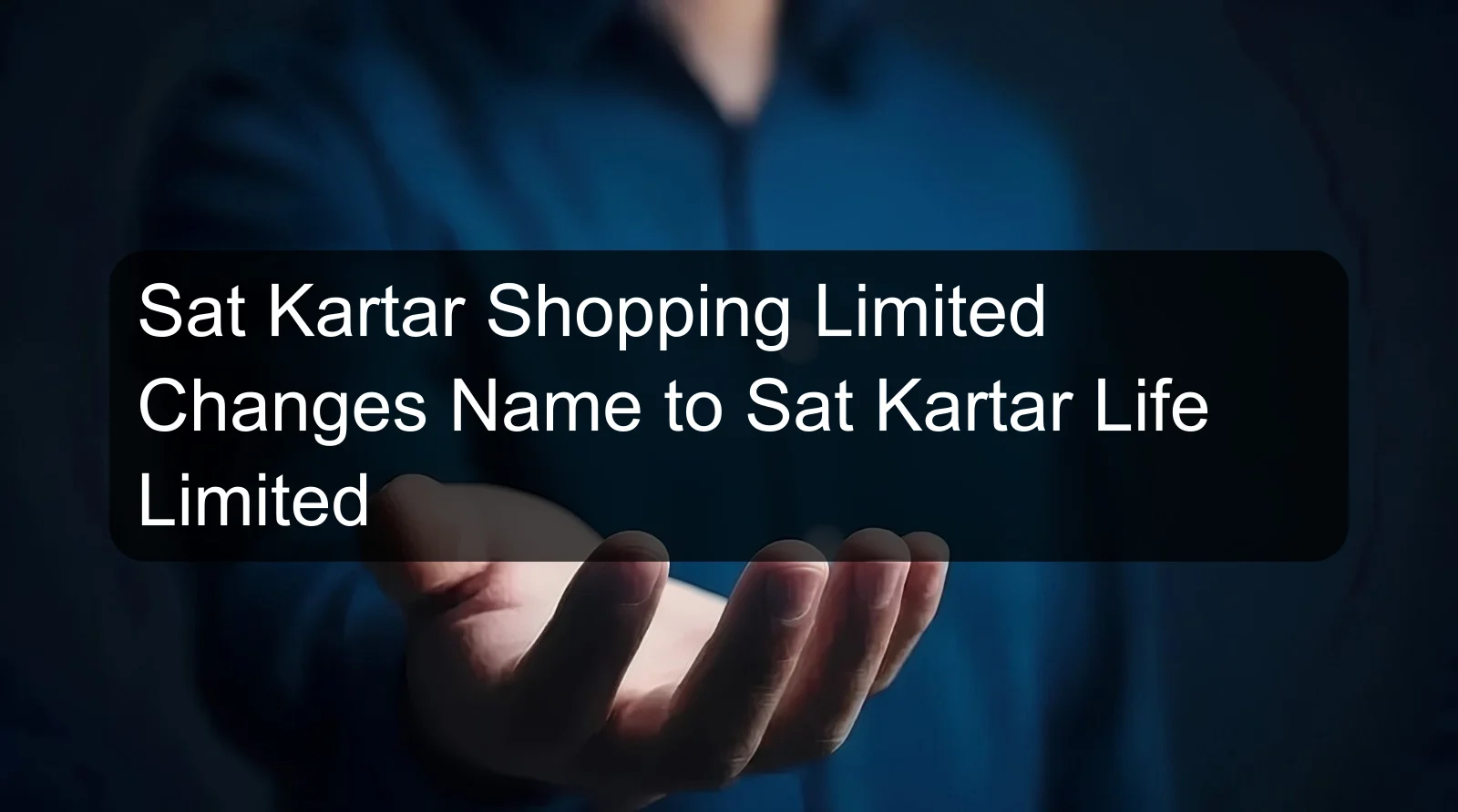 Sat Kartar Shopping Limited Changes Name to Sat Kartar Life Limited