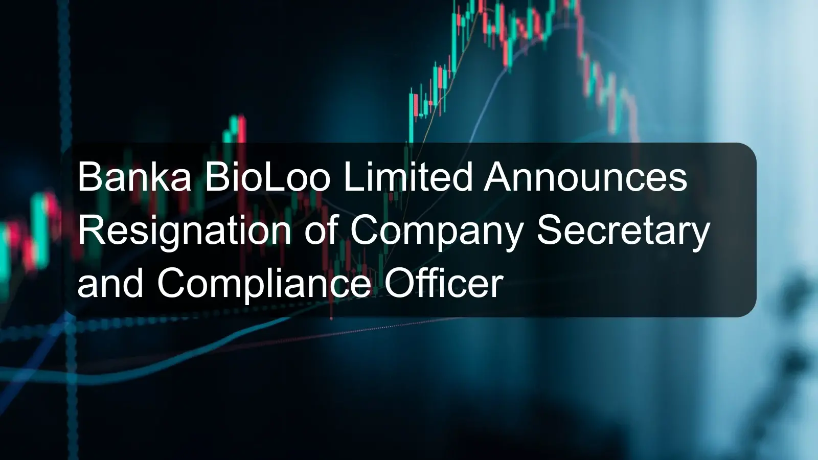 Banka BioLoo Limited Announces Resignation of Company Secretary and Compliance Officer