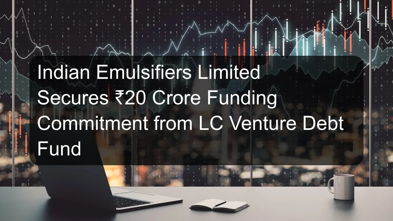 Indian Emulsifiers Limited Secures ₹20 Crore Funding Commitment from LC Venture Debt Fund