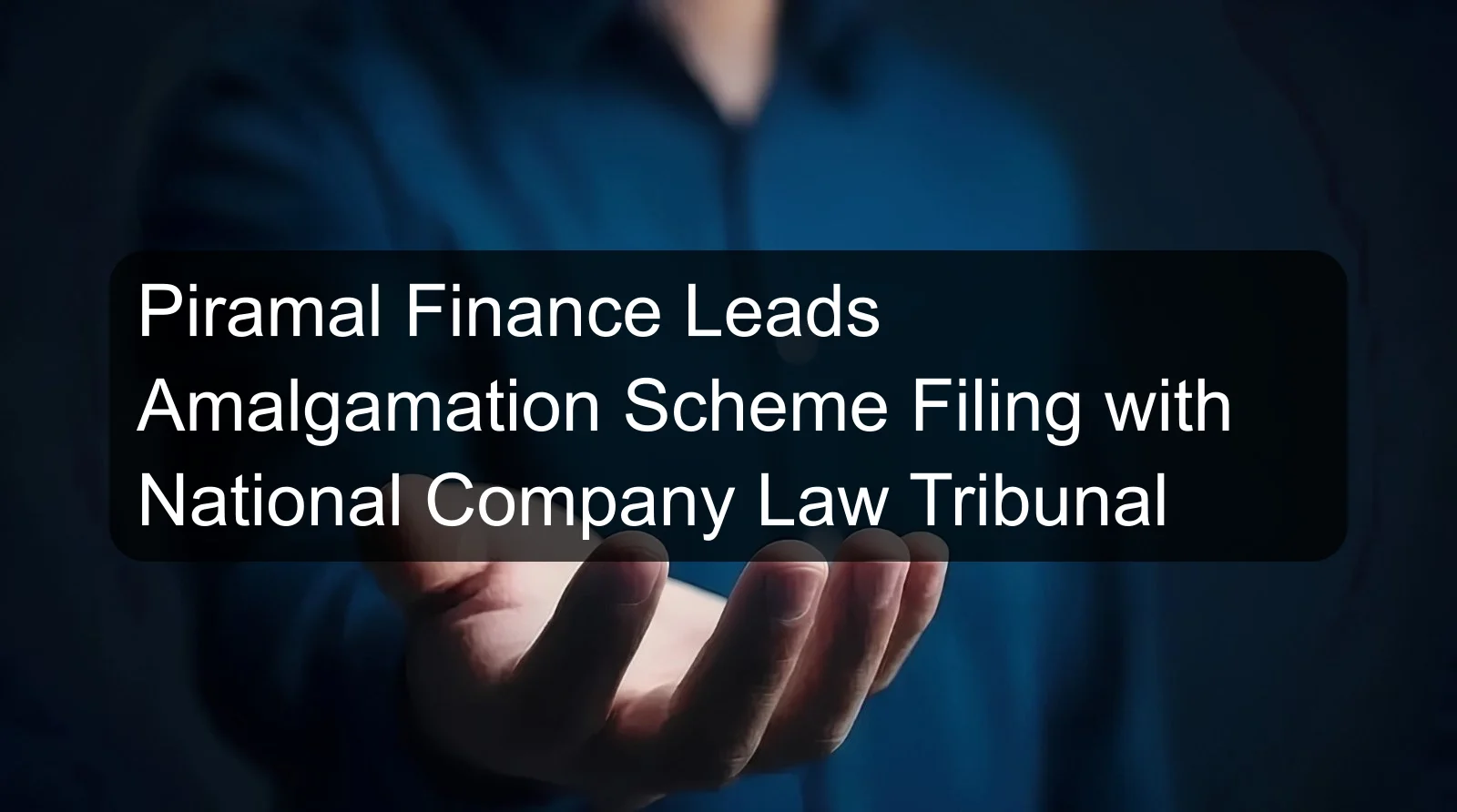 Piramal Finance Leads Amalgamation Scheme Filing with National Company Law Tribunal