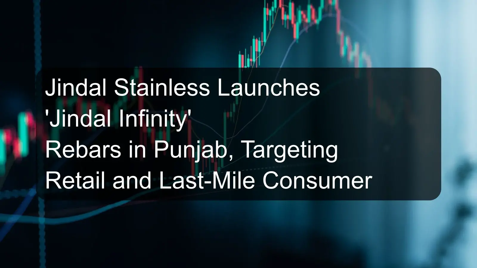 Jindal Stainless Launches 'Jindal Infinity' Rebars in Punjab, Targeting Retail and Last-Mile Consumer