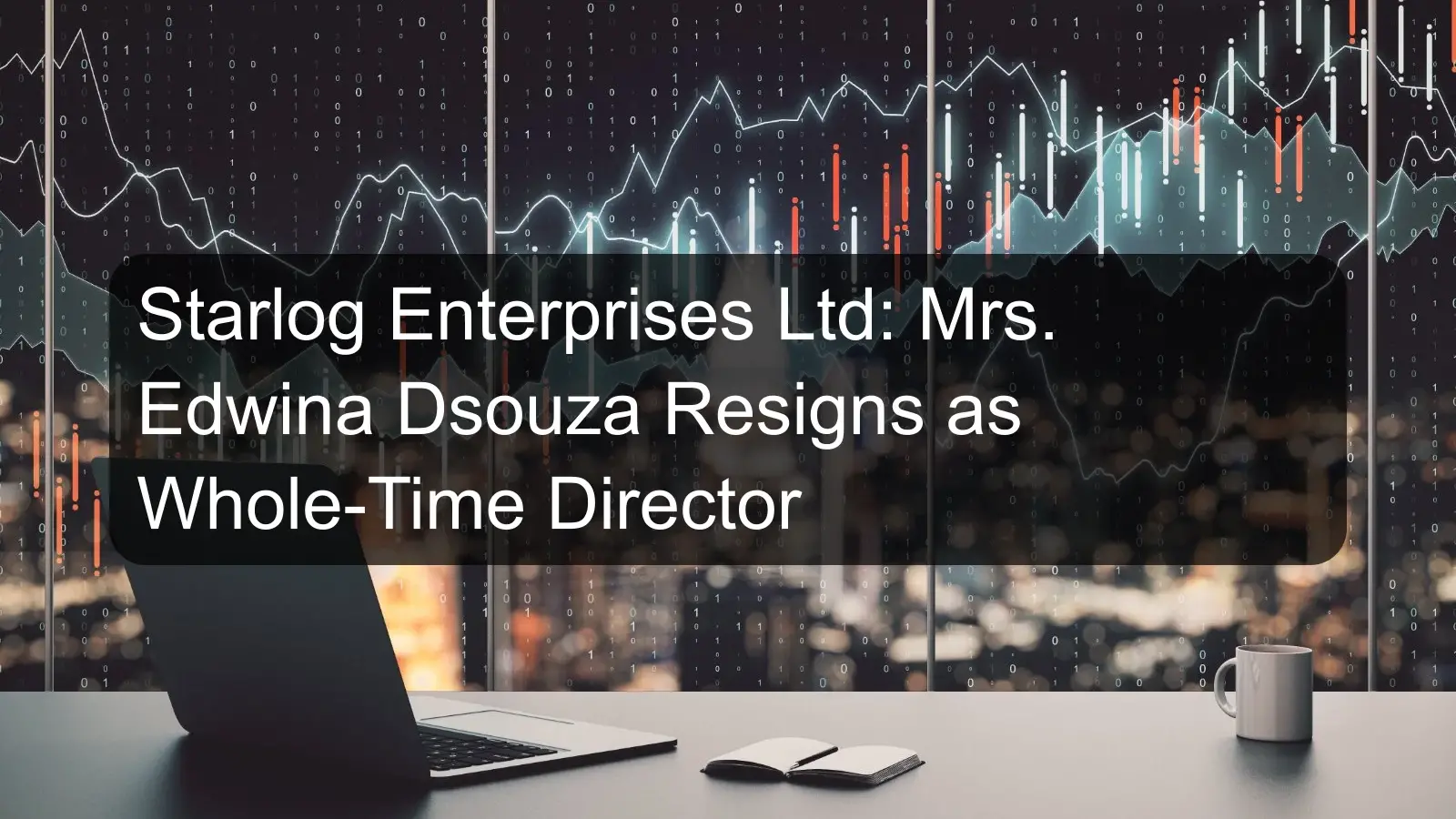 Starlog Enterprises Ltd: Mrs. Edwina Dsouza Resigns as Whole-Time Director