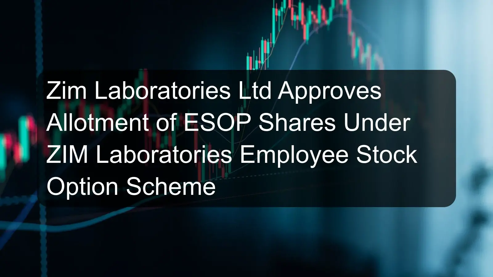Zim Laboratories Ltd Approves Allotment of ESOP Shares Under ZIM Laboratories Employee Stock Option Scheme