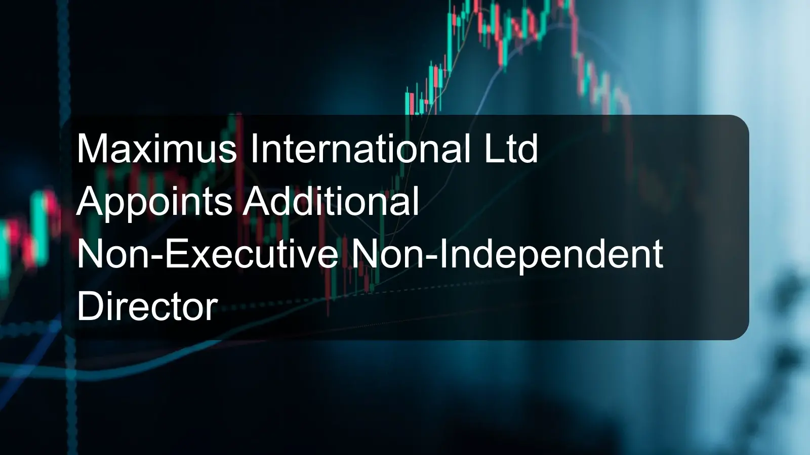 Maximus International Ltd Appoints Additional Non-Executive Non-Independent Director