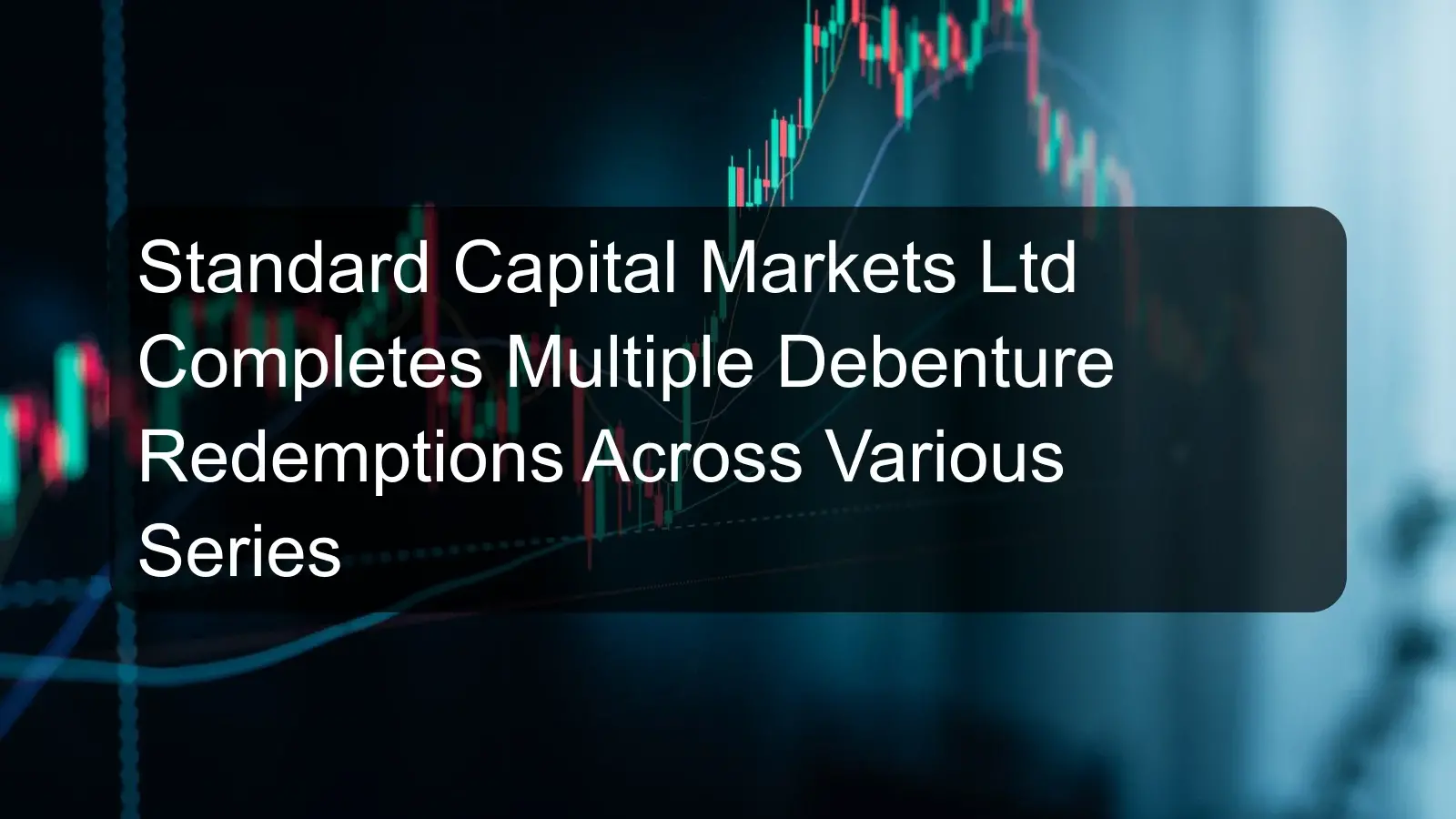 Standard Capital Markets Ltd Completes Multiple Debenture Redemptions Across Various Series