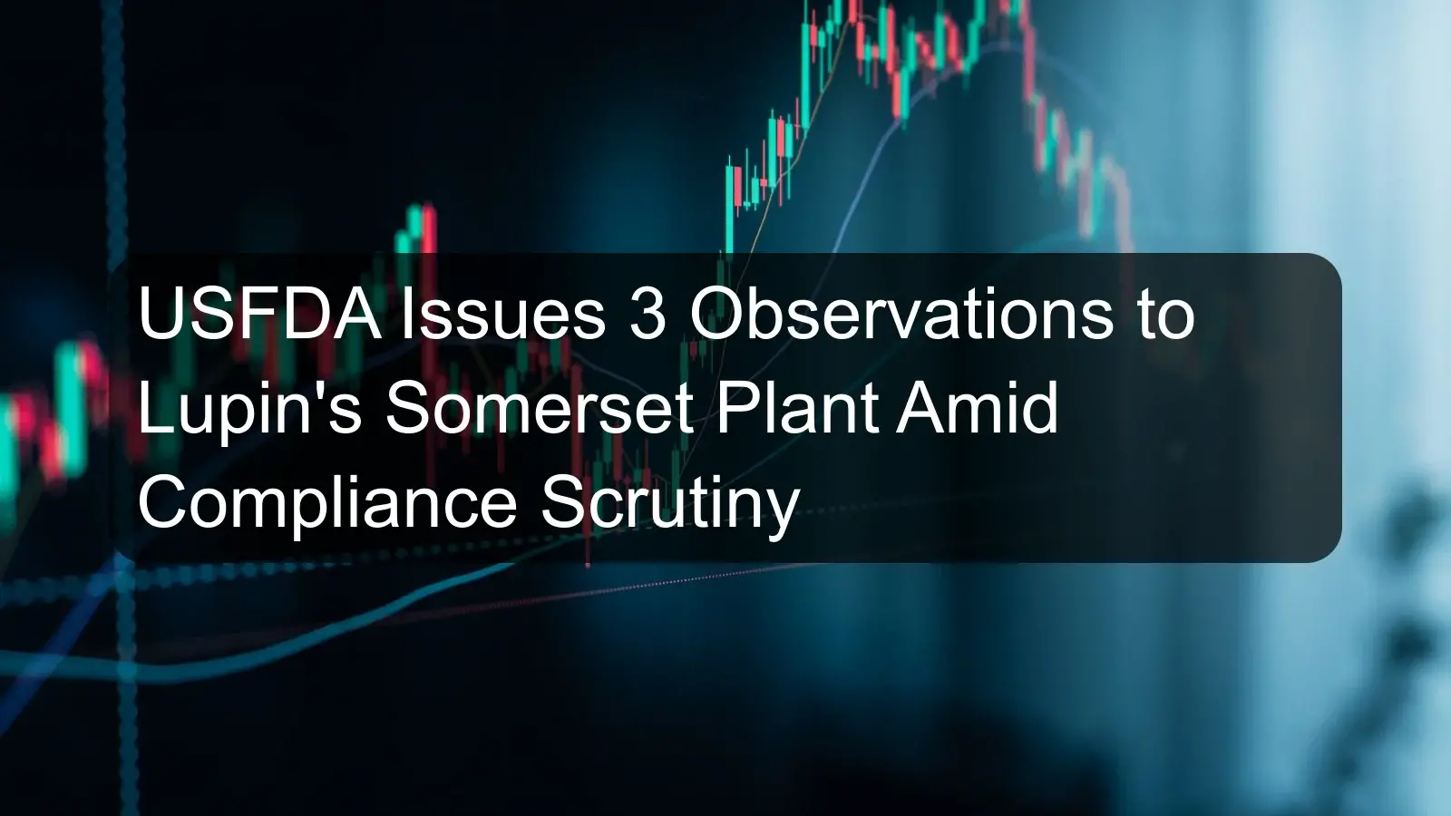 USFDA Issues 3 Observations to Lupin's Somerset Plant Amid Compliance Scrutiny