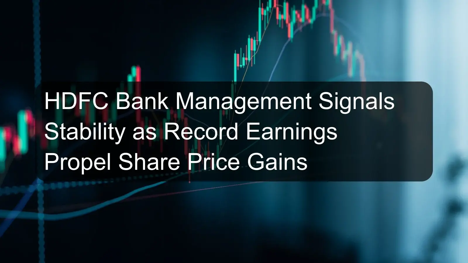 HDFC Bank Management Signals Stability as Record Earnings Propel Share Price Gains