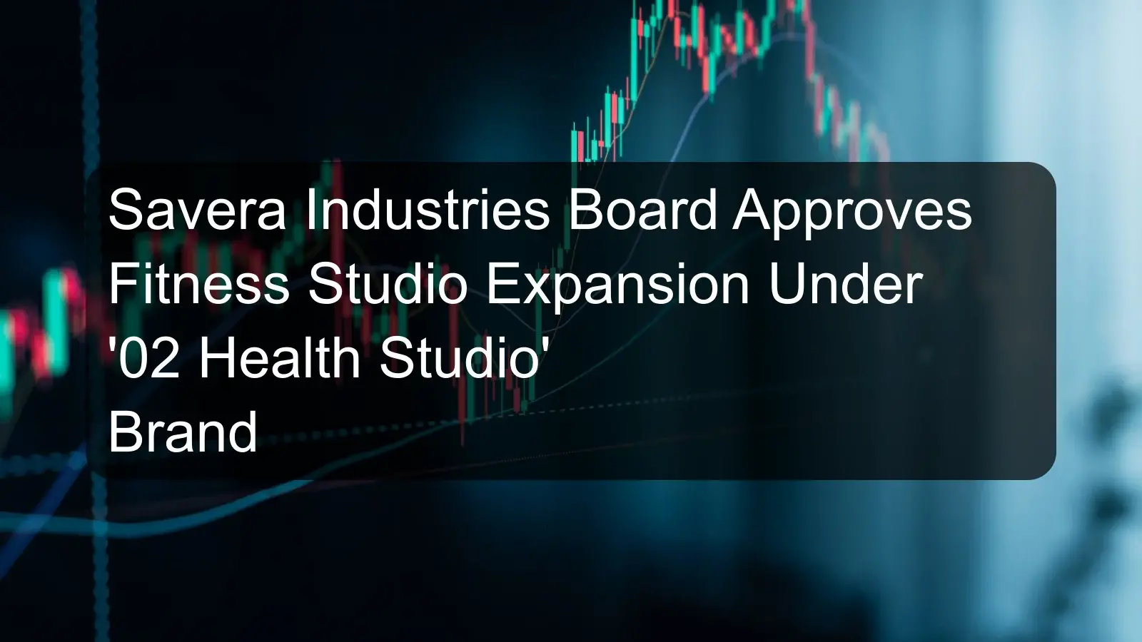 Savera Industries Board Approves Fitness Studio Expansion Under '02 Health Studio' Brand