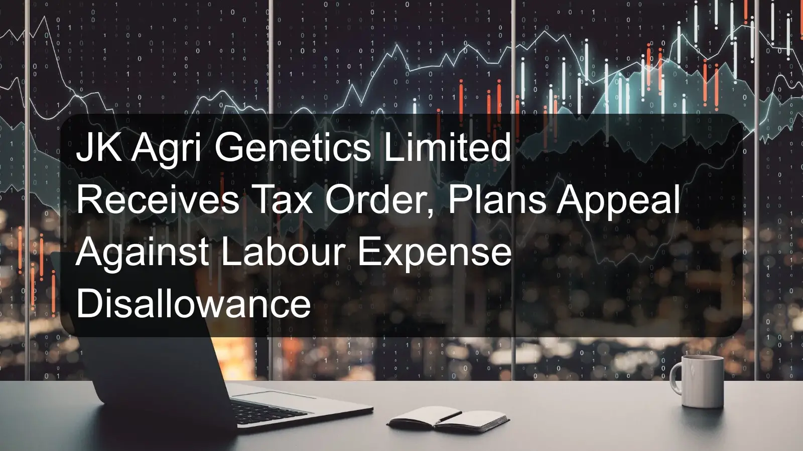 JK Agri Genetics Limited Receives Tax Order, Plans Appeal Against Labour Expense Disallowance