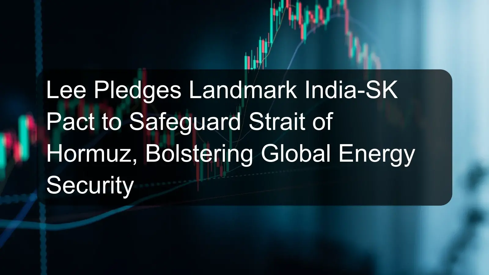 Lee Pledges Landmark India-SK Pact to Safeguard Strait of Hormuz, Bolstering Global Energy Security