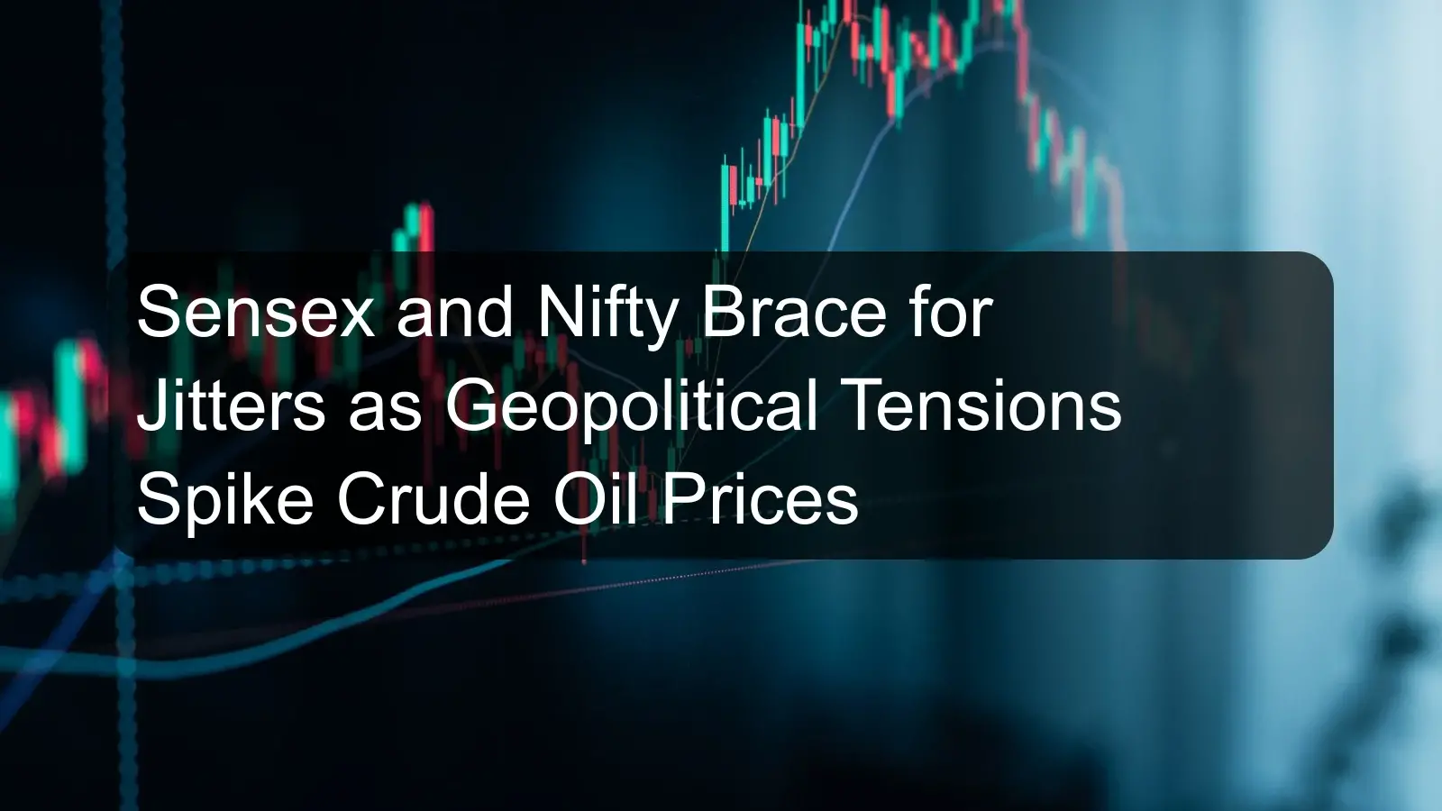 Sensex and Nifty Brace for Jitters as Geopolitical Tensions Spike Crude Oil Prices