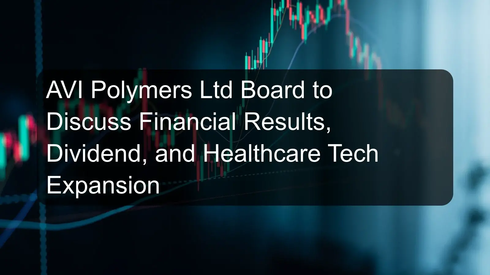 AVI Polymers Ltd Board to Discuss Financial Results, Dividend, and Healthcare Tech Expansion