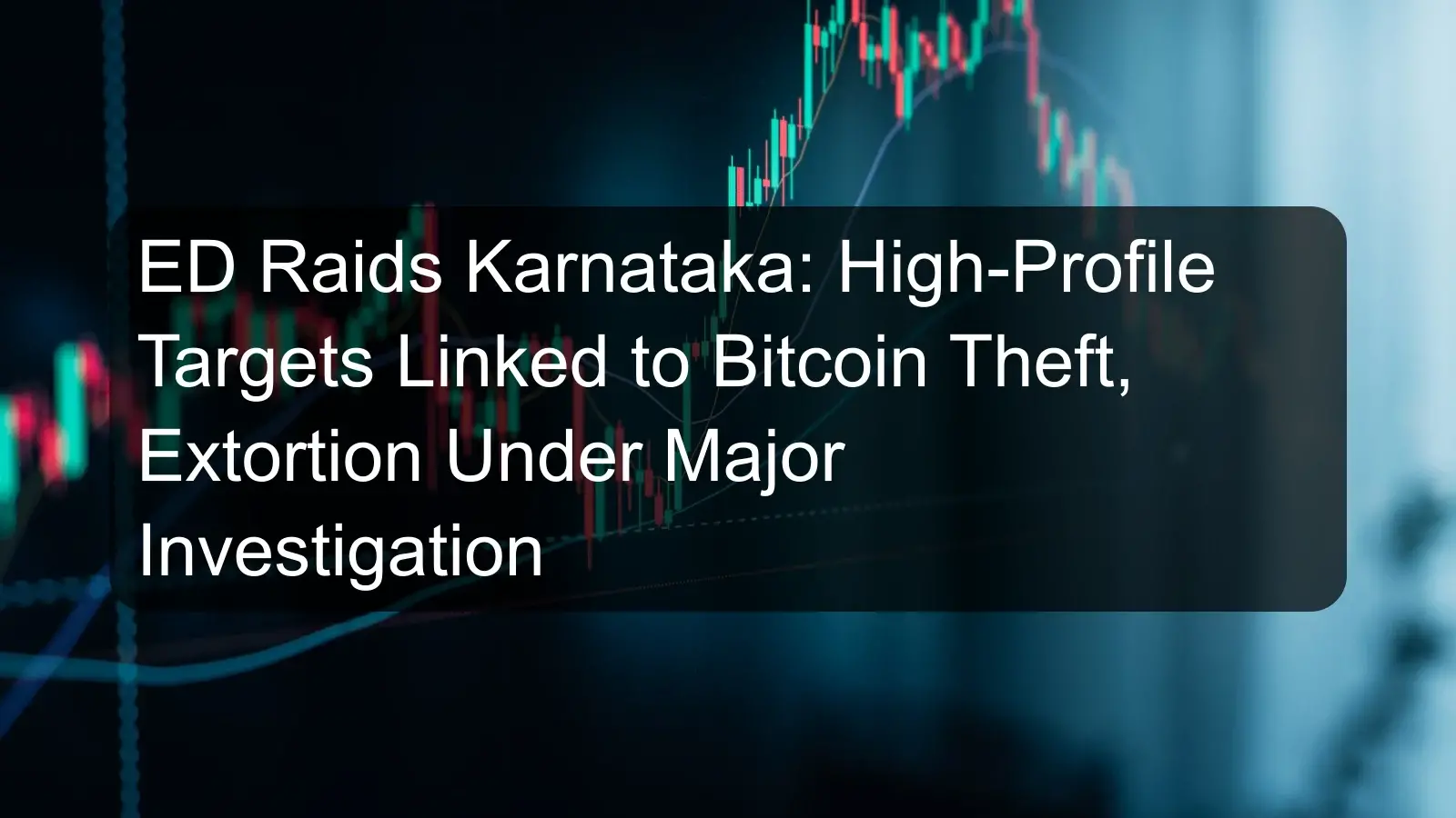 ED Raids Karnataka: High-Profile Targets Linked to Bitcoin Theft, Extortion Under Major Investigation