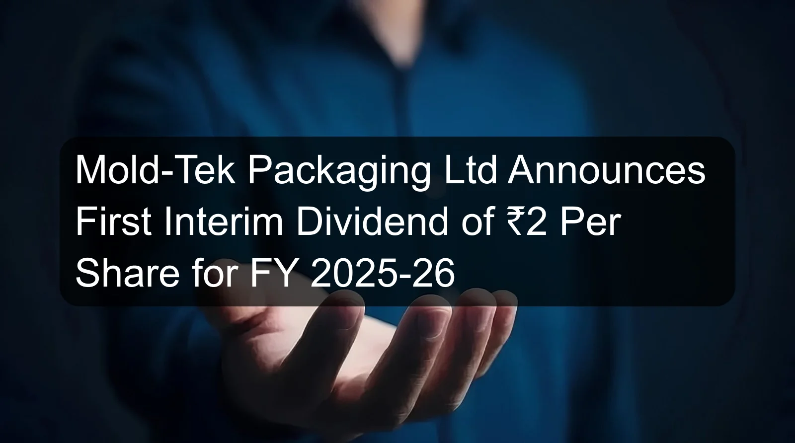 Mold-Tek Packaging Ltd Announces First Interim Dividend of ₹2 Per Share for FY 2025-26