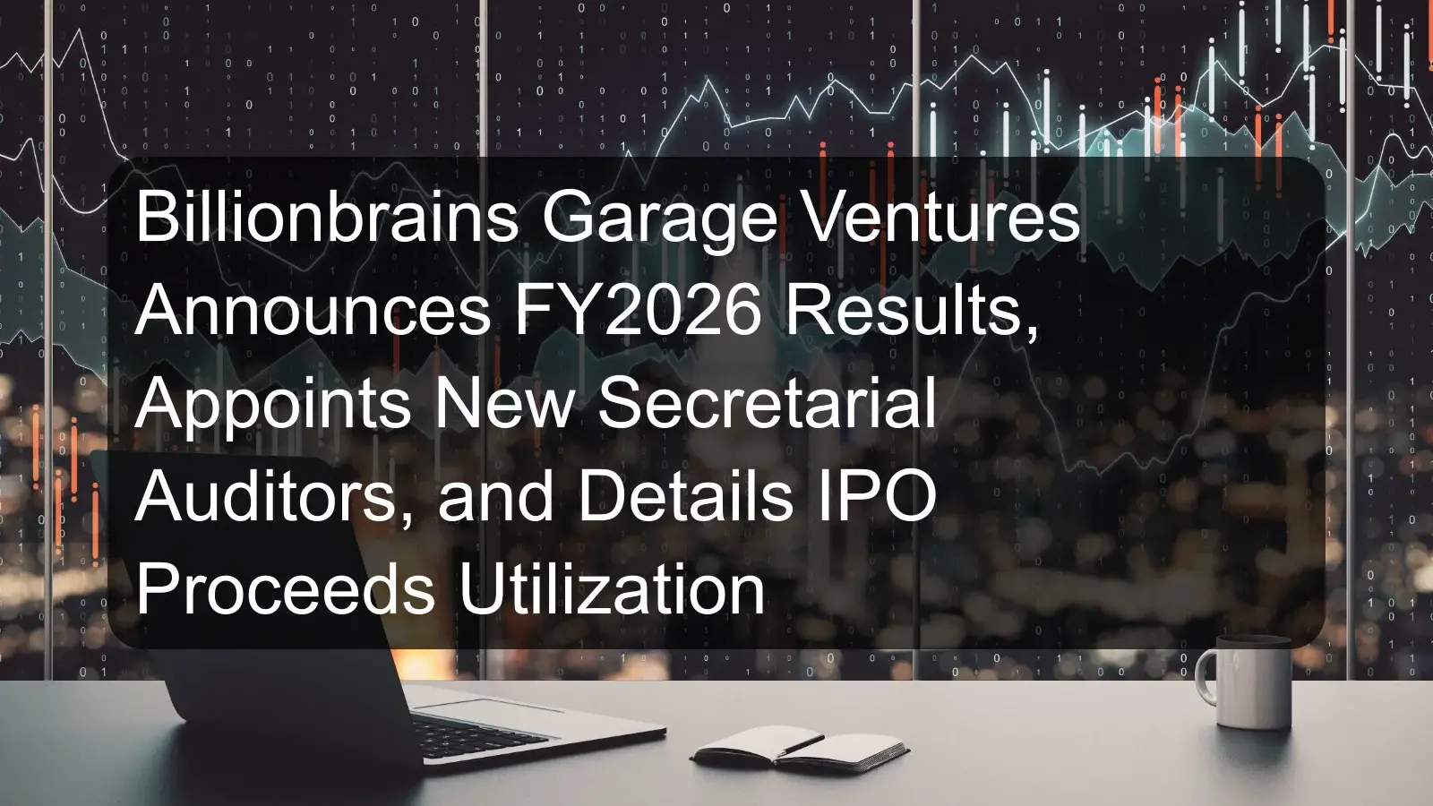 Billionbrains Garage Ventures Announces FY2026 Results, Appoints New Secretarial Auditors, and Details IPO Proceeds Utilization