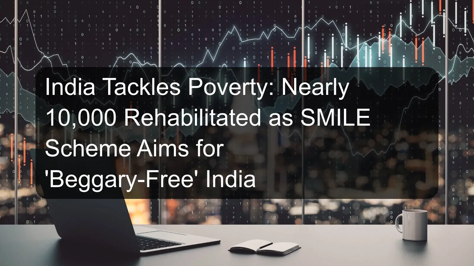 India Tackles Poverty: Nearly 10,000 Rehabilitated as SMILE Scheme Aims for 'Beggary-Free' India