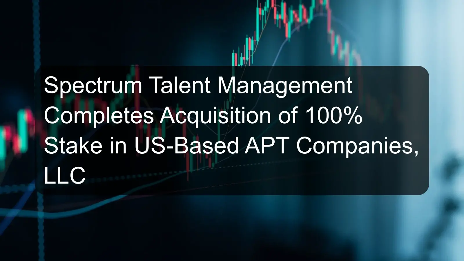 Spectrum Talent Management Completes Acquisition of 100% Stake in US-Based APT Companies, LLC