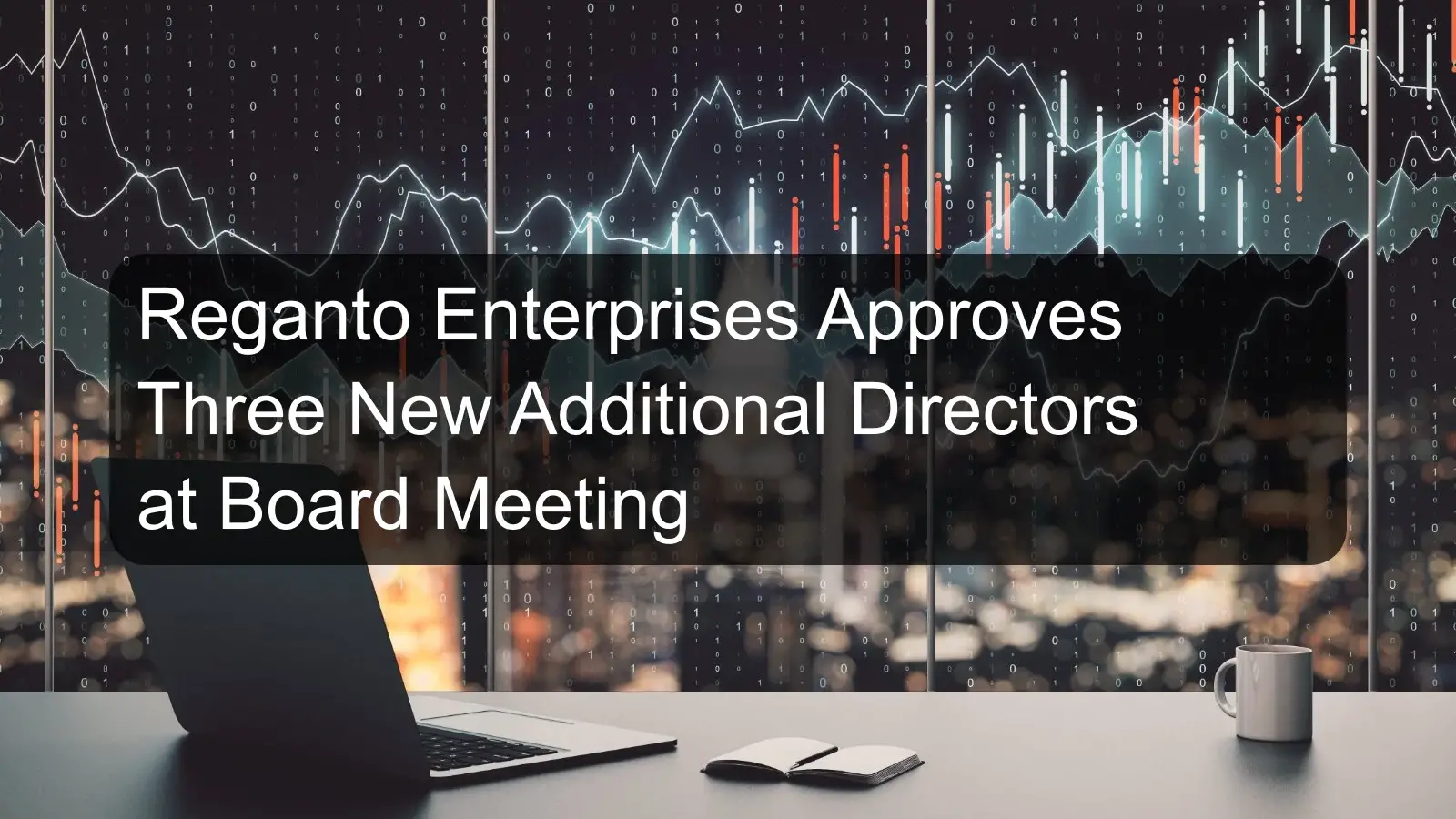 Reganto Enterprises Approves Three New Additional Directors at Board Meeting
