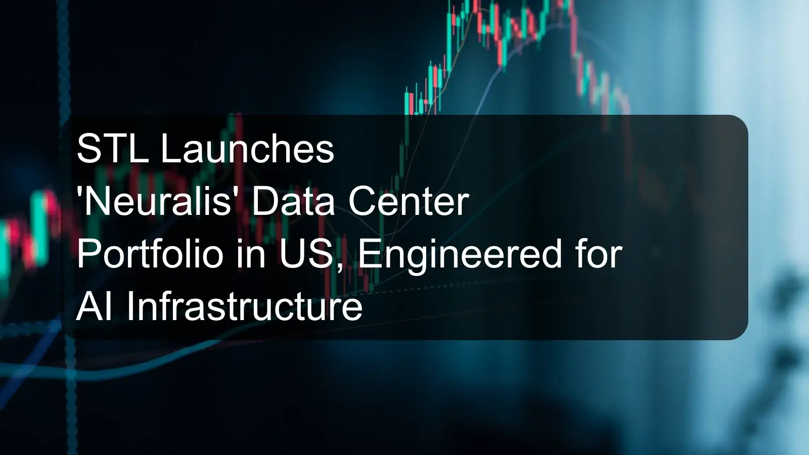 STL Launches 'Neuralis' Data Center Portfolio in US, Engineered for AI Infrastructure