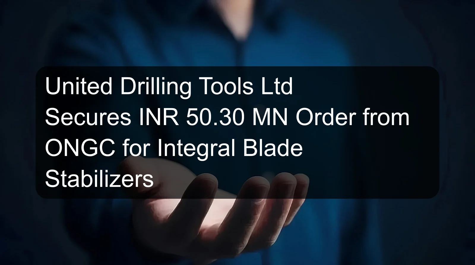United Drilling Tools Ltd Secures INR 50.30 MN Order from ONGC for Integral Blade Stabilizers