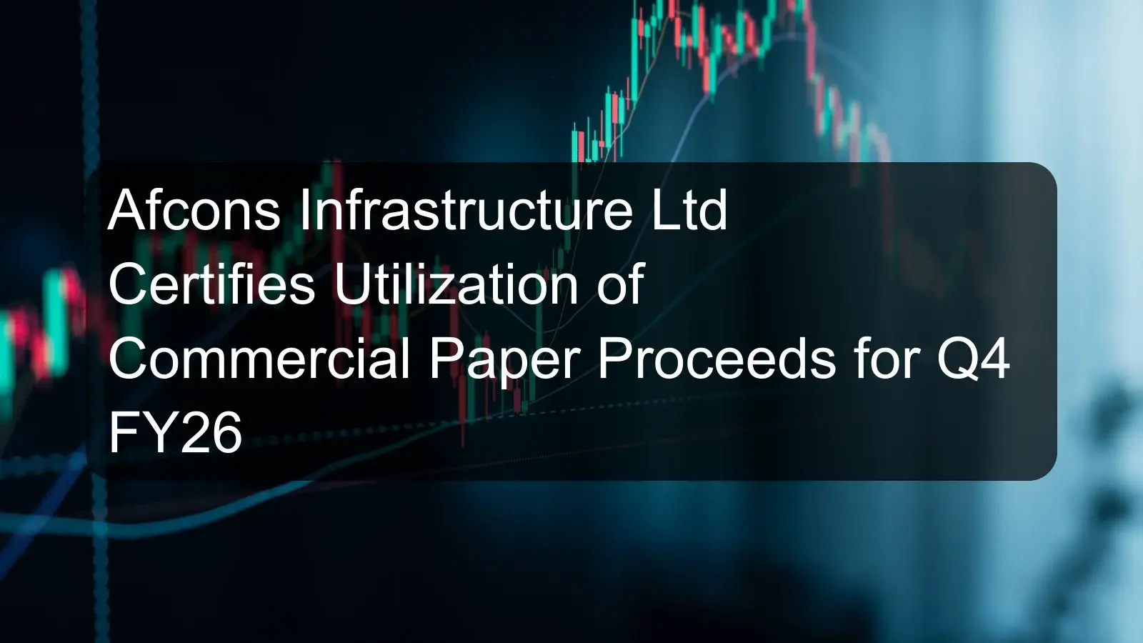 Afcons Infrastructure Ltd Certifies Utilization of Commercial Paper Proceeds for Q4 FY26