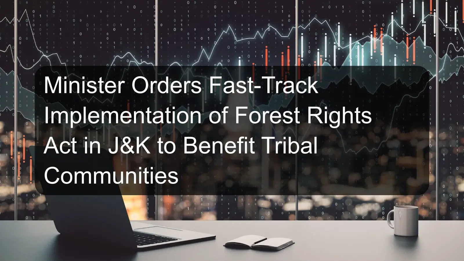 Minister Orders Fast-Track Implementation of Forest Rights Act in J&K to Benefit Tribal Communities