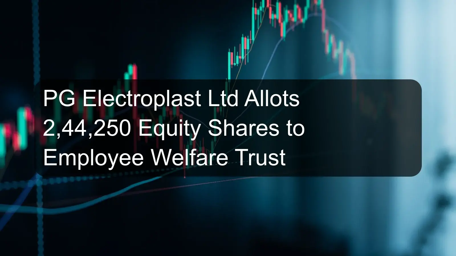 PG Electroplast Ltd Allots 2,44,250 Equity Shares to Employee Welfare Trust