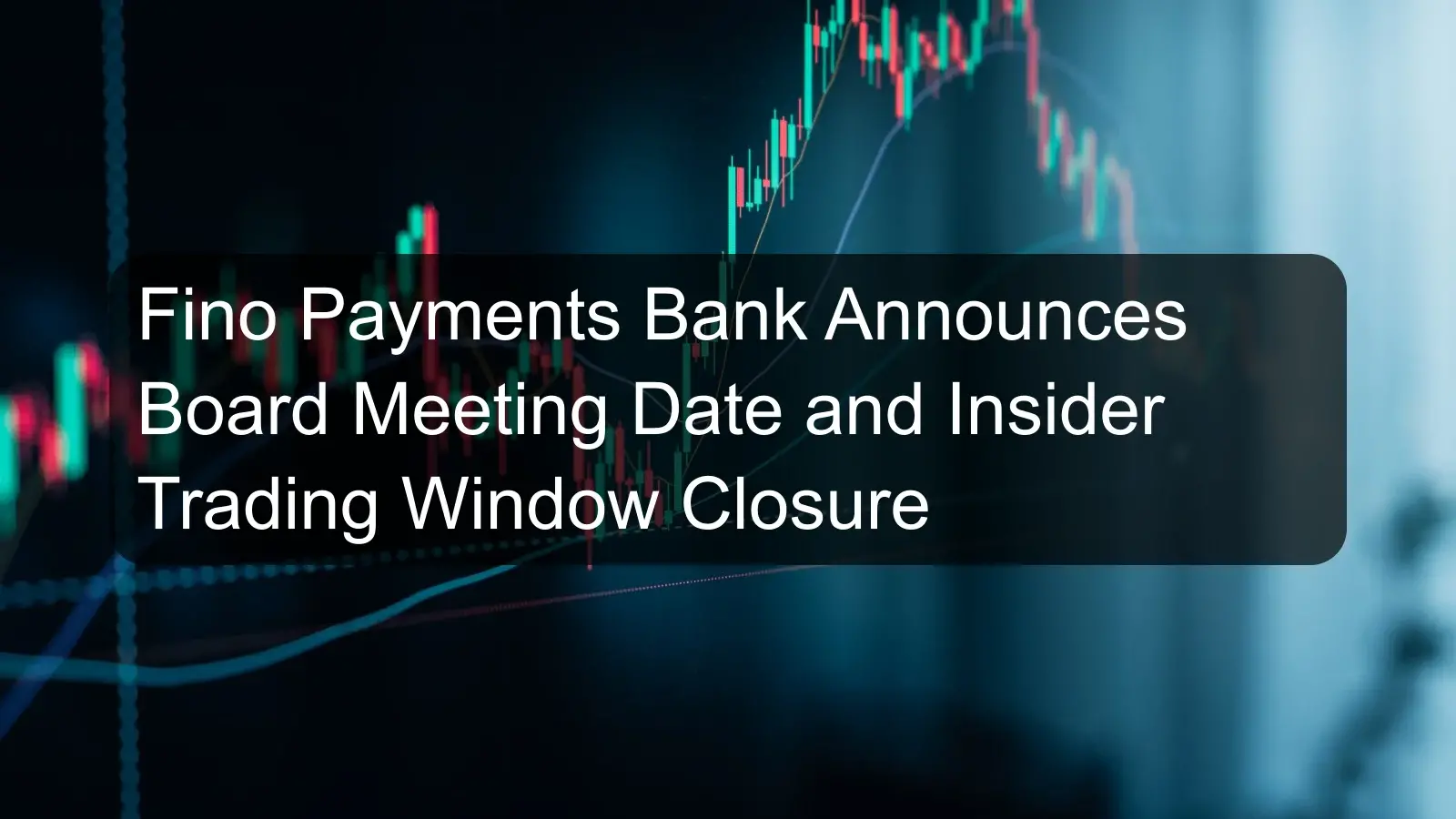 Fino Payments Bank Announces Board Meeting Date and Insider Trading Window Closure