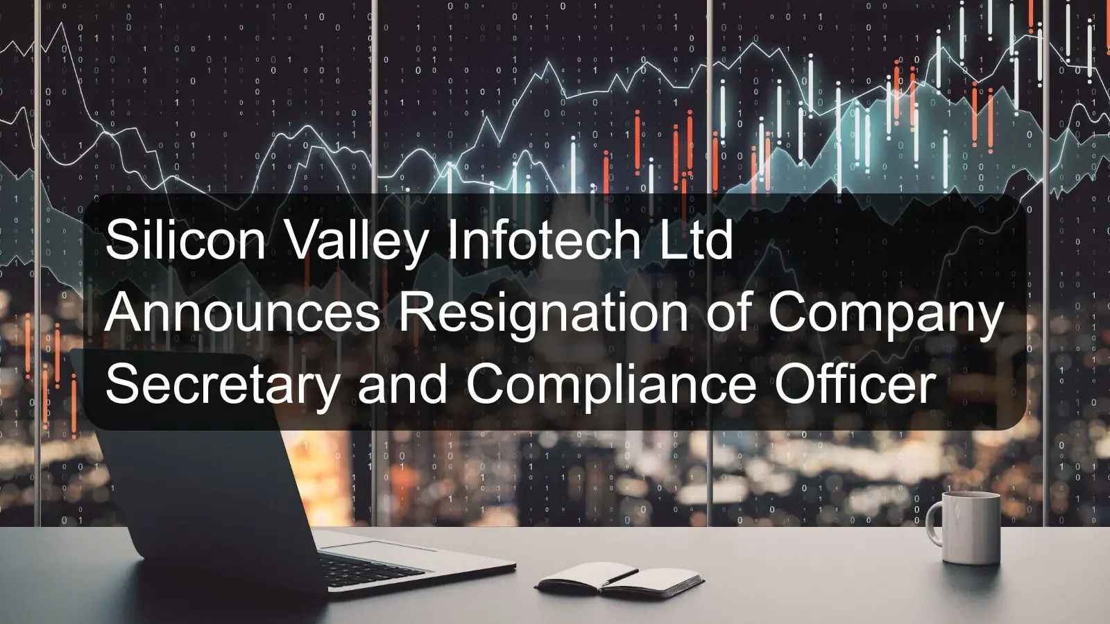 Silicon Valley Infotech Ltd Announces Resignation of Company Secretary and Compliance Officer