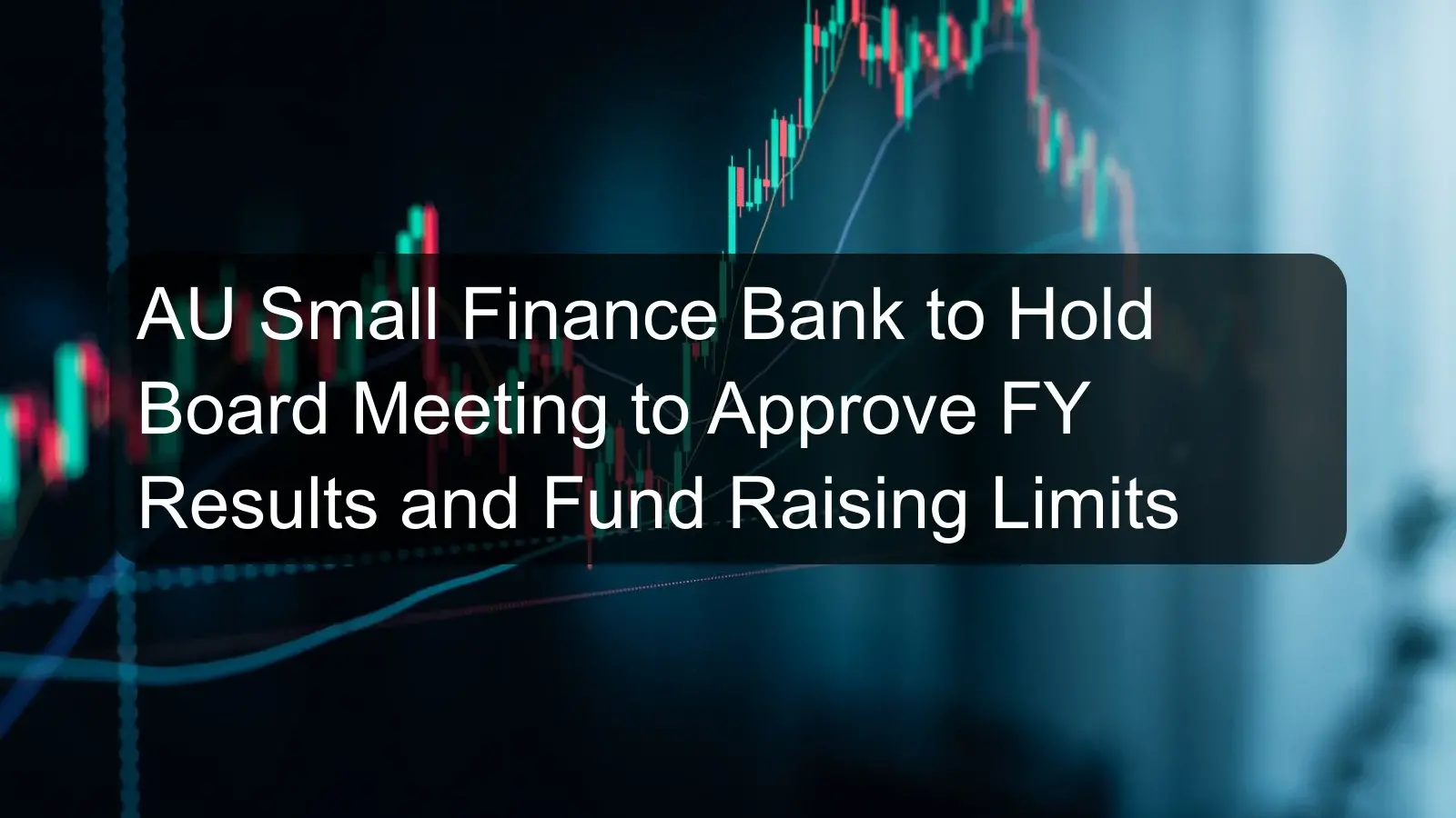 AU Small Finance Bank to Hold Board Meeting to Approve FY Results and Fund Raising Limits