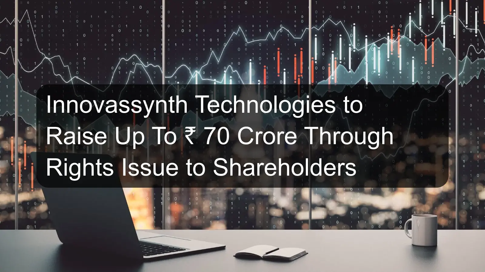 Innovassynth Technologies to Raise Up To ₹ 70 Crore Through Rights Issue to Shareholders