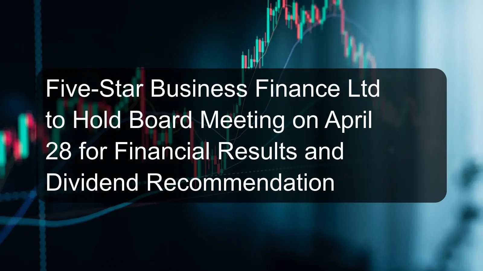 Five-Star Business Finance Ltd to Hold Board Meeting on April 28 for Financial Results and Dividend Recommendation
