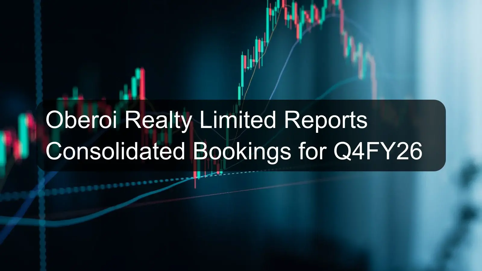 Oberoi Realty Limited Reports Consolidated Bookings for Q4FY26