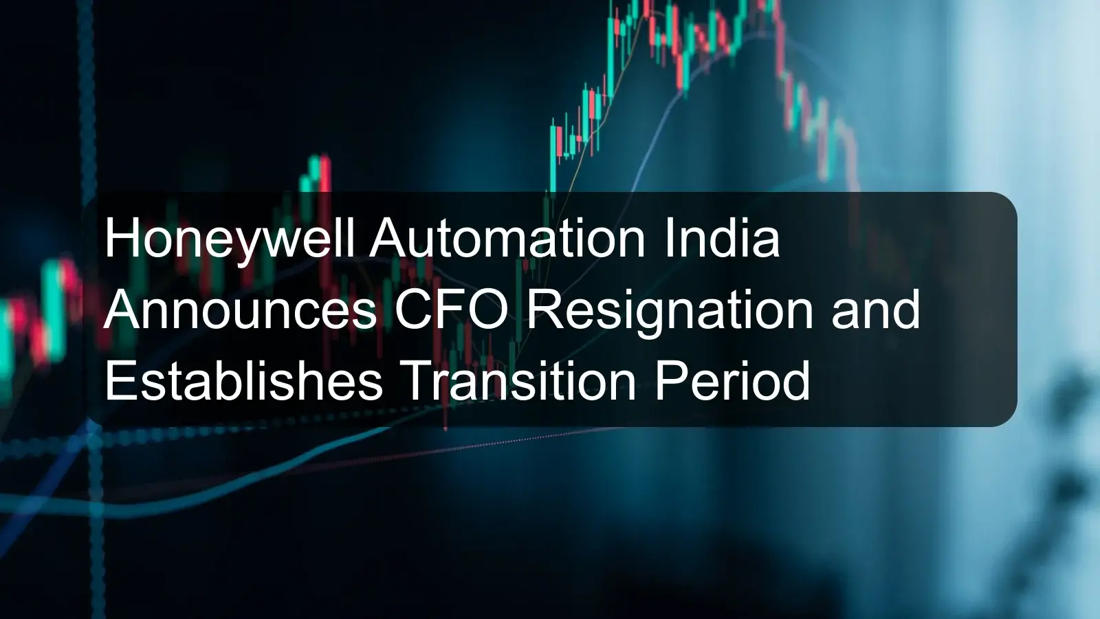 Honeywell Automation India Announces CFO Resignation and Establishes Transition Period