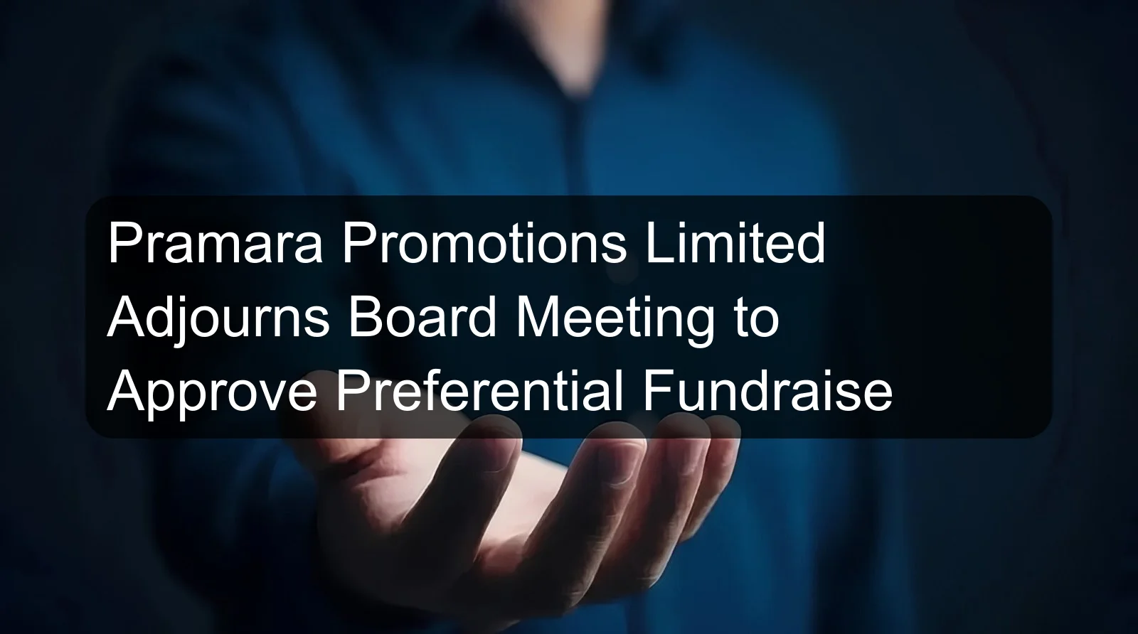 Pramara Promotions Limited Adjourns Board Meeting to Approve Preferential Fundraise