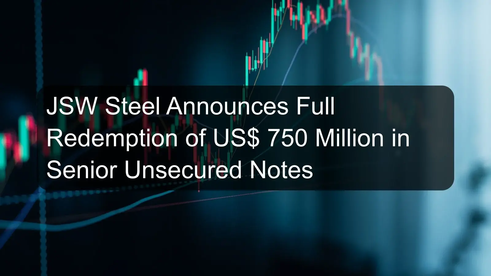 JSW Steel Announces Full Redemption of US$ 750 Million in Senior Unsecured Notes