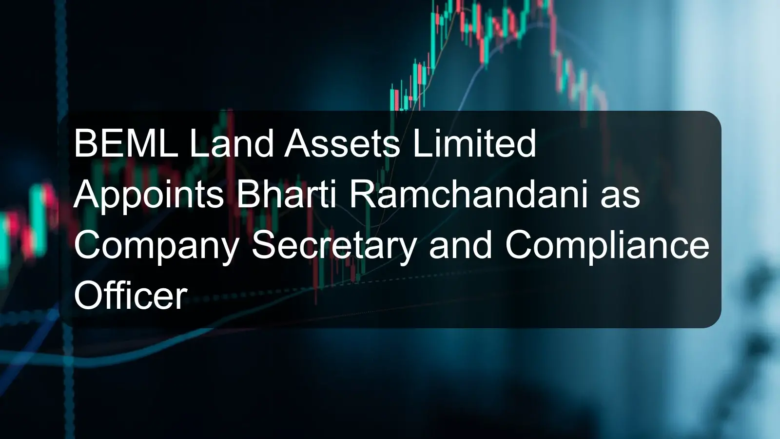 BEML Land Assets Limited Appoints Bharti Ramchandani as Company Secretary and Compliance Officer