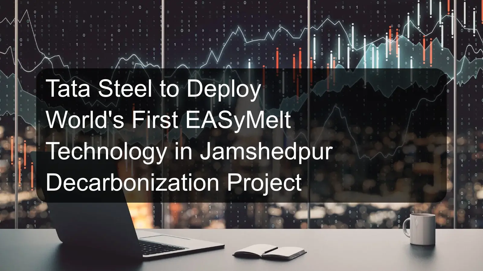 Tata Steel to Deploy World's First EASyMelt Technology in Jamshedpur Decarbonization Project
