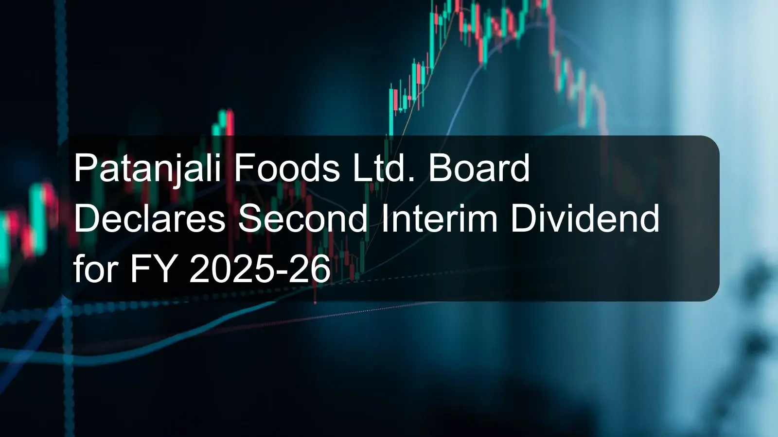 Patanjali Foods Ltd. Board Declares Second Interim Dividend for FY 2025-26