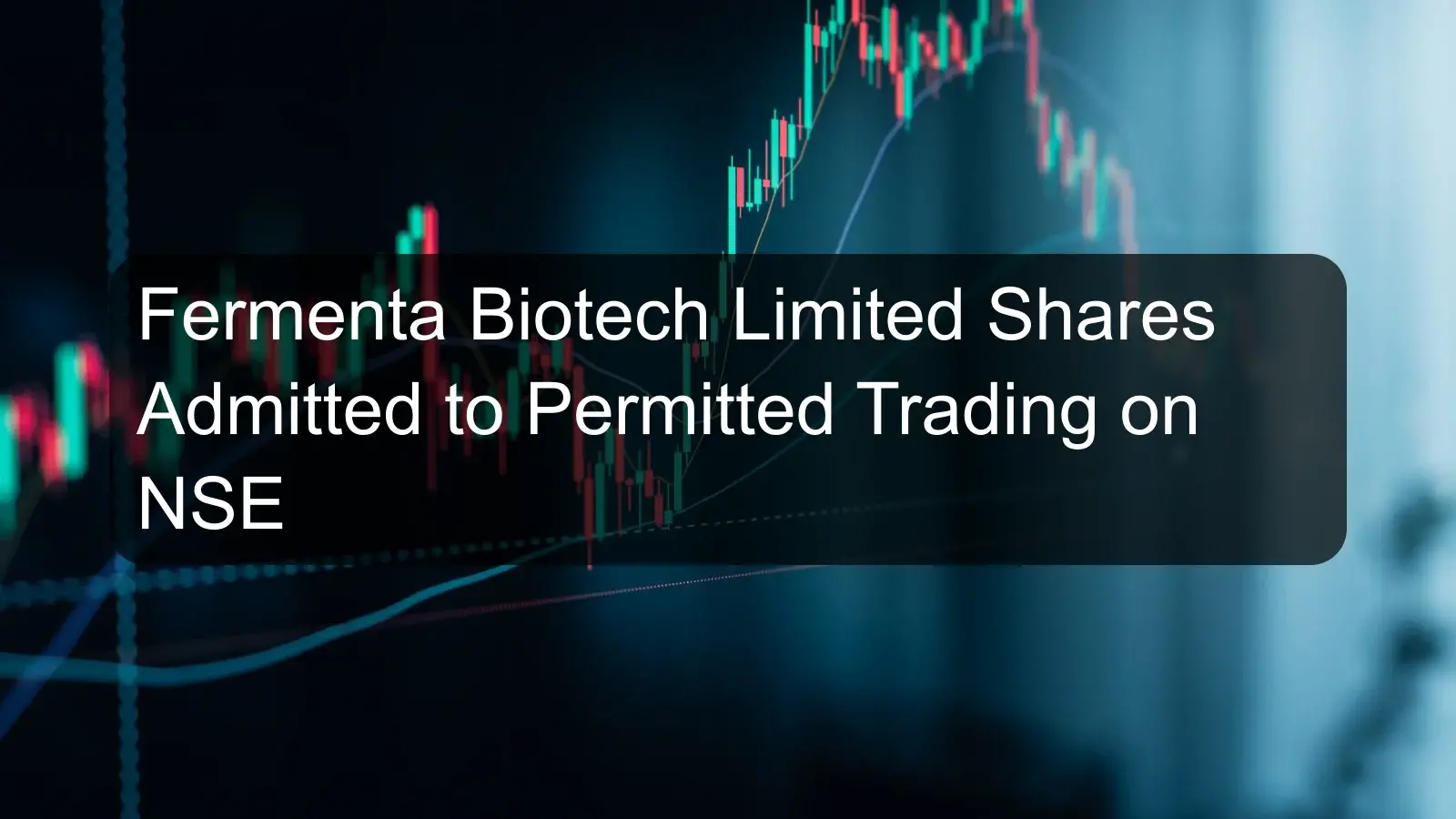 Fermenta Biotech Limited Shares Admitted to Permitted Trading on NSE
