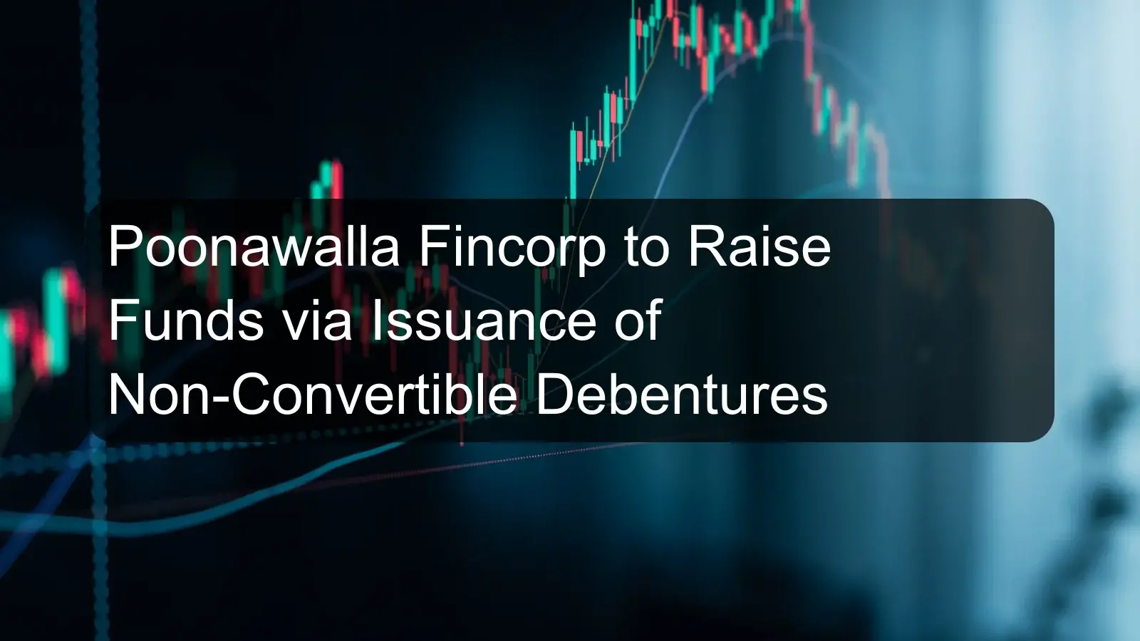 Poonawalla Fincorp to Raise Funds via Issuance of Non-Convertible Debentures
