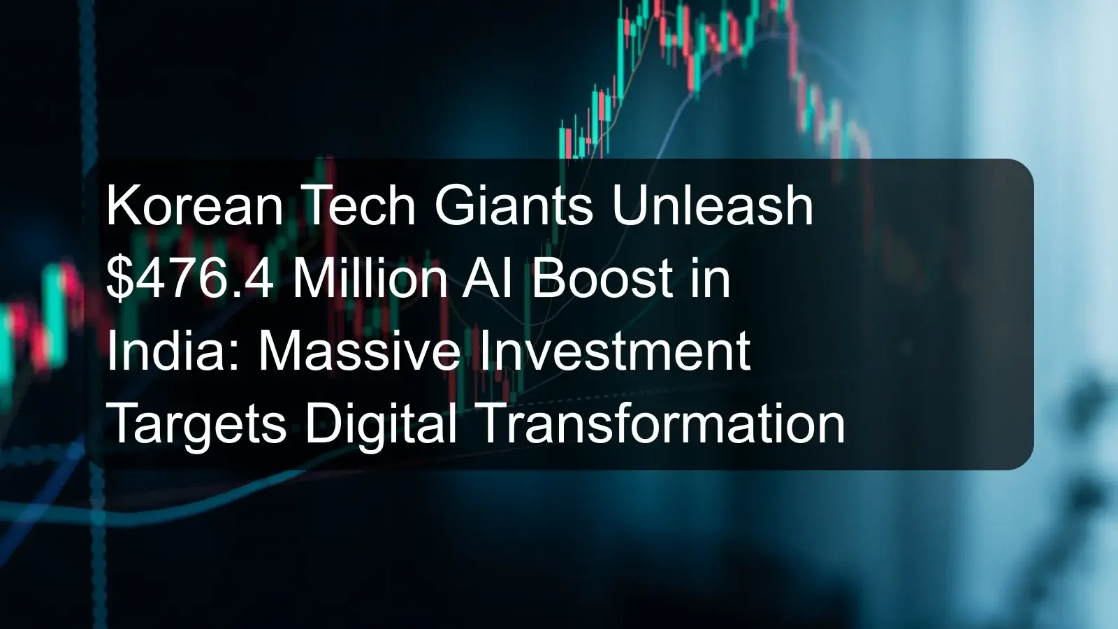 Korean Tech Giants Unleash $476.4 Million AI Boost in India: Massive Investment Targets Digital Transformation