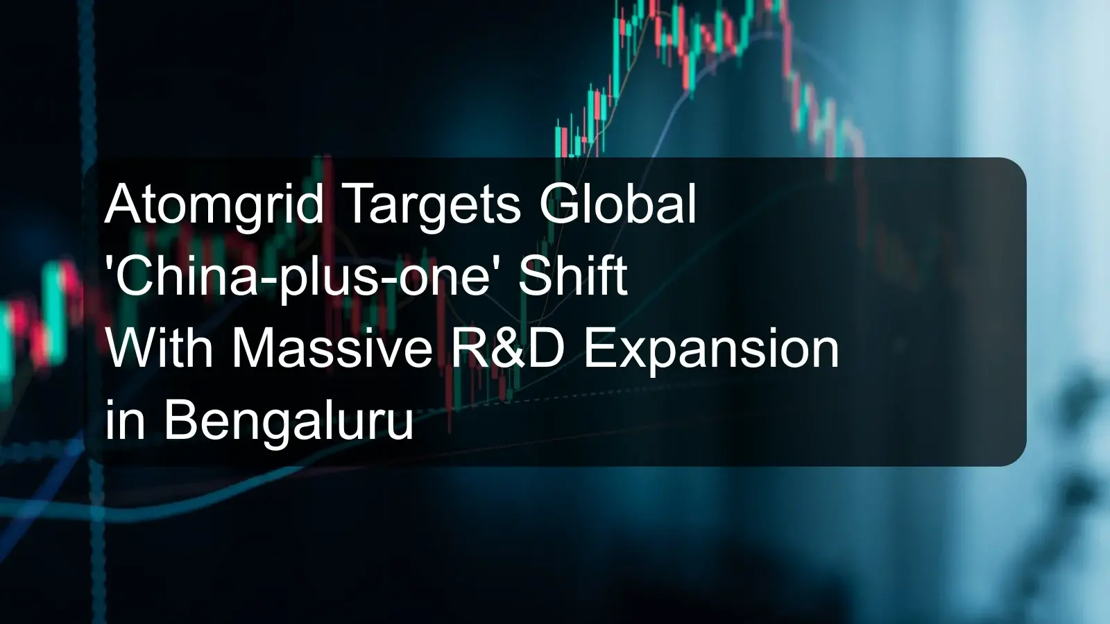 Atomgrid Targets Global 'China-plus-one' Shift With Massive R&D Expansion in Bengaluru