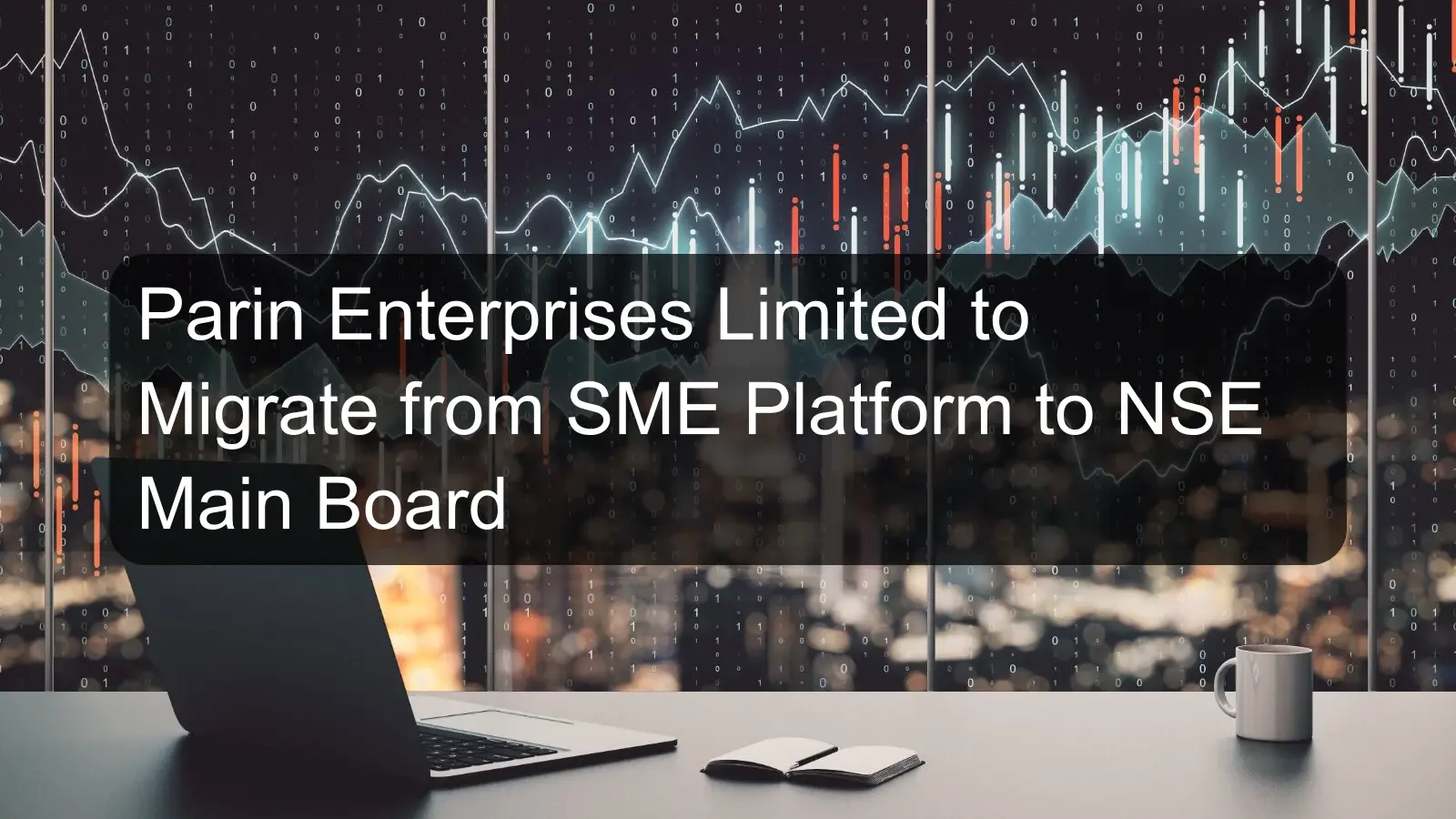 Parin Enterprises Limited to Migrate from SME Platform to NSE Main Board