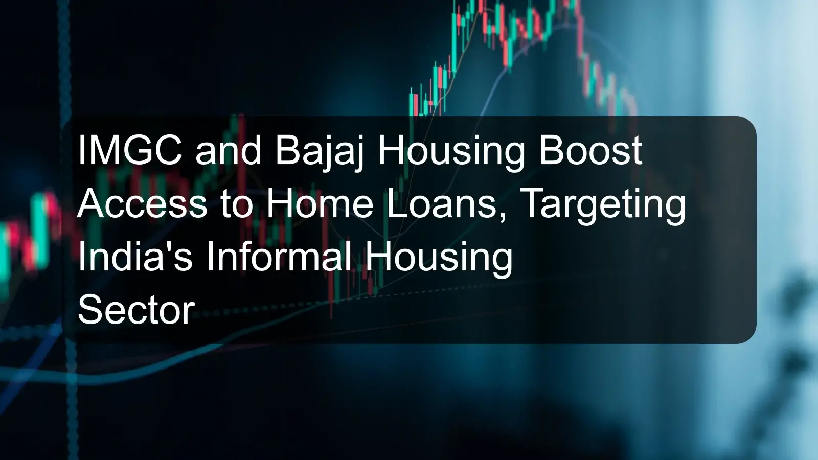 IMGC and Bajaj Housing Boost Access to Home Loans, Targeting India's Informal Housing Sector