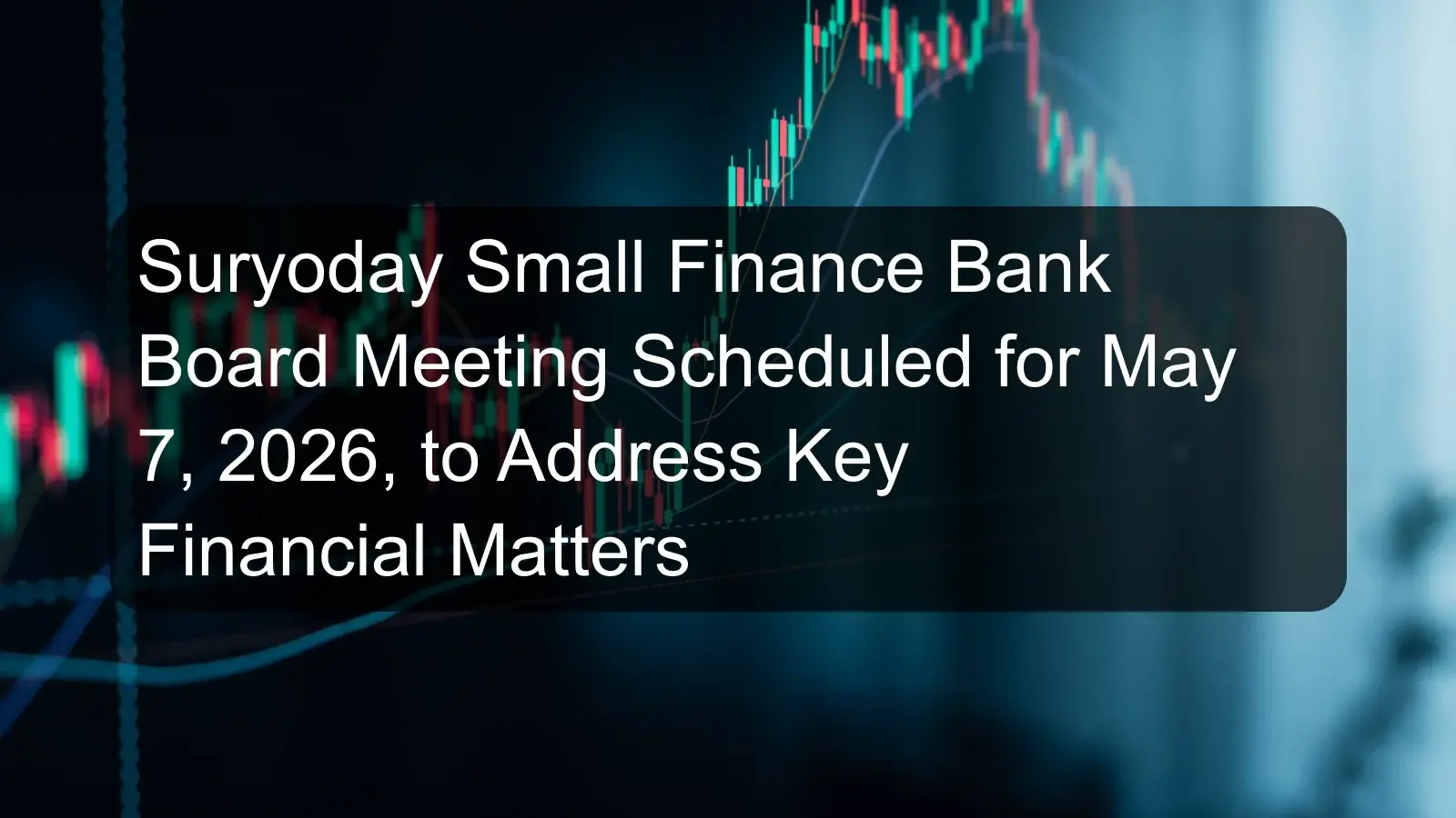 Suryoday Small Finance Bank Board Meeting Scheduled for May 7, 2026, to Address Key Financial Matters