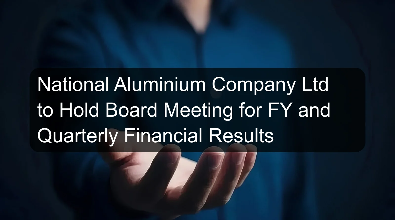 National Aluminium Company Ltd to Hold Board Meeting for FY and Quarterly Financial Results